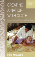 Creating a Nation with Cloth: Women, Wealth, and Tradition in the Tongan Diaspora 0857458957 Book Cover