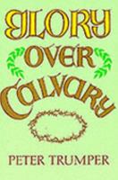 Glory Over Calvary 1850491127 Book Cover