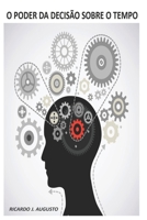 O Poder da Decis�o Sobre o Tempo: reflex�o em crescimento pessoal B08D54RBTR Book Cover