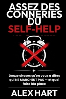 Assez des Conneries du Self-Help: Douze choses qu'on vous a dites qui NE MARCHENT PAS — et quoi faire à la place (French Edition) B0HF4872DX Book Cover