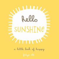 Hello Sunshine: A Little Book of Happy 1449474128 Book Cover