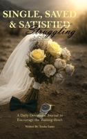 Single, Saved & Struggling: A Daily Devotional Journal to Encourage the Waiting Heart B0G7MQXQ3R Book Cover
