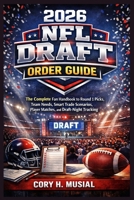 2026 NFL Draft Order Guide: The Complete Fan Handbook to Round 1 Picks, Team Needs, Smart Trade Scenarios, Player Matches, and Draft-Night Tracking B0GNJQ6R4Q Book Cover