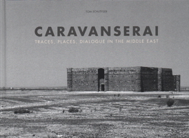 Caravanserai: Traces, Places, Dialogue in the Middle East 887439604X Book Cover