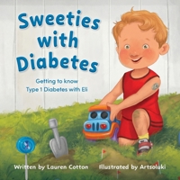 Sweeties with Diabetes: Getting to know Type 1 Diabetes with Eli 1764144805 Book Cover