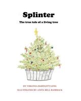 Splinter: The True Tale of a Living Tree 1537641360 Book Cover