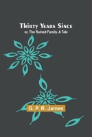 Thirty Years Since; or, The Ruined Family. A Tale 9357949089 Book Cover