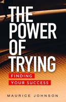 The Power of Trying: Finding Your Success 1095482009 Book Cover