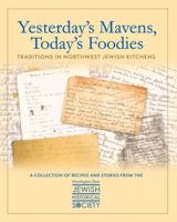 Yesterday's Mavens, Today's Foodies: Traditions In Northwest Jewish Kitchens 057887475X Book Cover