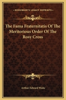 The Fama Fraternitatis of the Meritorious Order of the Rosy Cross 1499555482 Book Cover