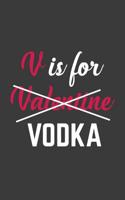 V Is for Vodka: V Is for Vodka Valentines Notebook - Funny Doodle Diary Book Cute Valentine's Day Gift For Couples Boyfriend And Girlfriend Or Single Men Or Women Who Love Drinking Alcohol And Party D 1077625138 Book Cover
