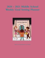 2020 - 2021 Middle School Weekly Goal Setting Planner 1678011673 Book Cover