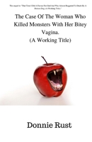 The Case Of The Woman Who Killed Monsters With Her Bitey Vagina. 1983681245 Book Cover