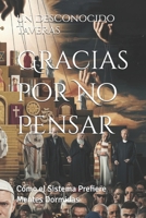 Gracias por No Pensar: Cómo el Sistema Prefiere Mentes Dormidas (Spanish Edition) B0DWS9LQGV Book Cover