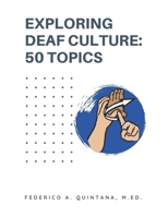 Exploring Deaf Culture: 50 Topics: Exploring Deaf Culture 50 Topics B0C47TK3TQ Book Cover