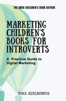 Marketing Children's Books for Introverts: A Practical Guide to Digital Marketing (The Indie Children's Book Author) 1953118364 Book Cover