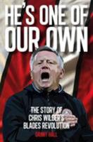 He's One Of Our Own: The Story Of Chris Wilder's Blades Revolution 1908847107 Book Cover