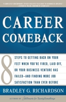 Career Comeback: Eight steps to getting back on your feet when you're fired, laid off, or your business ventures has failed--and finding more job satisfaction than ever before 0767915577 Book Cover