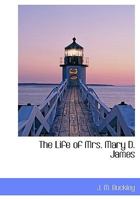 The Life of Mrs. Mary D. James 1276494548 Book Cover