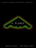 X-planes: Secret Aircraft and Secret Missions 0004724615 Book Cover
