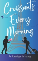 Croissants Every Morning : Life in France for an American 1793854335 Book Cover