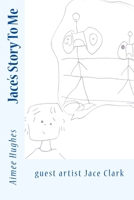 Jace's Story To Me 154815802X Book Cover