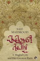 Beloved Delhi: A Mughal City and her Greatest Poets 9388326040 Book Cover