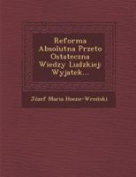 Reforma Absolutna Przeto Ostateczna Wiedzy Ludzkiej: Wyjatek... 128804495X Book Cover