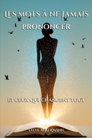 Les mots à ne jamais prononcer: et ceux qui changent tout (French Edition) B0GDMW1LT8 Book Cover