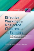 Effective Working with Neglected Children and their Families: Linking Interventions to Long-term Outcomes 1849052883 Book Cover