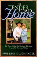 A Tender Road Home: The Story of How God Healed a Marriage Crippled by Anger and Abuse 0805419977 Book Cover