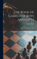 The book of games for boys and girls;: How to lead and play them 1014724929 Book Cover