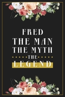 Fred The Man The Myth The Legend: Lined Notebook / Journal Gift, 120 Pages, 6x9, Matte Finish, Soft Cover 1673654274 Book Cover