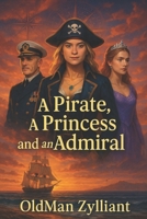 a Pirate, a Princess and an Admiral: A Thrilling Romance of Three Unlikely Allies (Zylliant Short Stories) B0FDGDCWTT Book Cover