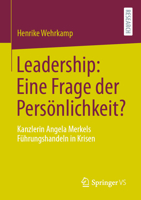 Leadership: eine Frage der Pers?nlichkeit? : Kanzlerin Angela Merkels F?hrungshandeln in Krisen 3658320869 Book Cover