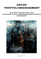 Agiles Portfoliomanagement: Wie man Flexibilität und Effizienz in die Unternehmensstrategie integriert 3384186257 Book Cover