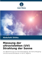 Messung der ultravioletten (UV) Strahlung der Sonne: Zur Bestimmung von Sonnenaufgang, Sonnenuntergang und Sonnenscheindauer in Ilorin, Nigeria 6205227800 Book Cover