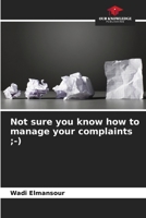 Not sure you know how to manage your complaints ;-) 6206120163 Book Cover