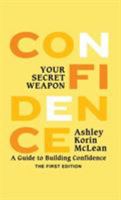 Confidence Your Secret Weapon: A Guide to Building Confidence 0986160105 Book Cover