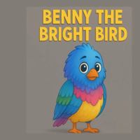 Benny the Bright Bird B0G586RYKB Book Cover