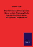 Die Chemischen Wirkungen Des Lichts Und Die Photographie in Ihrer Anwendung in Kunst, Wissenschaft Und Industrie 3846041602 Book Cover