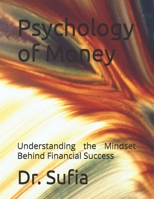 Psychology of Money: Understanding the Mindset Behind Financial Success B0FFBNM6RG Book Cover