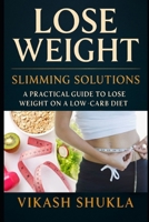 Lose Weight: Slimming Solutions: A Practical Guide to Lose Weight on a Low-Carb Diet B0CH272NXX Book Cover