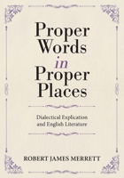 Proper Words in Proper Places: Dialectical Explication and English Literature 1039187536 Book Cover