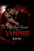 Book One: My Best Friend Is A Vampire: "His Love. Her Choice. Their Darkness." (The Vampire Dynasty Saga) B0H1BLBN5N Book Cover