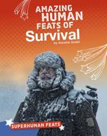 Amazing Human Feats of Survival 1543541224 Book Cover