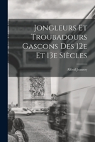 Jongleurs Et Troubadours Gascons Des Xii Et Xiii Siecles (French Edition) 1018111182 Book Cover