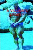 A VILLAIN'S STORY? 0557483786 Book Cover