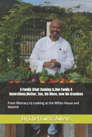A Family Affair Cooking Is, volume A,1Family 4 Generations ,Mother, Son, his Niece, now his Grandson: From illiteracy to cooking at the White House and beyond B0G3SZGMWD Book Cover