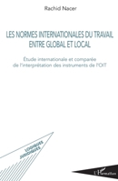 Les normes internationales du travail entre global et local: Etude internationale et comparée de l'interprétation des instruments de l'OIT (Logiques Juridiques) (French Edition) 2343193703 Book Cover